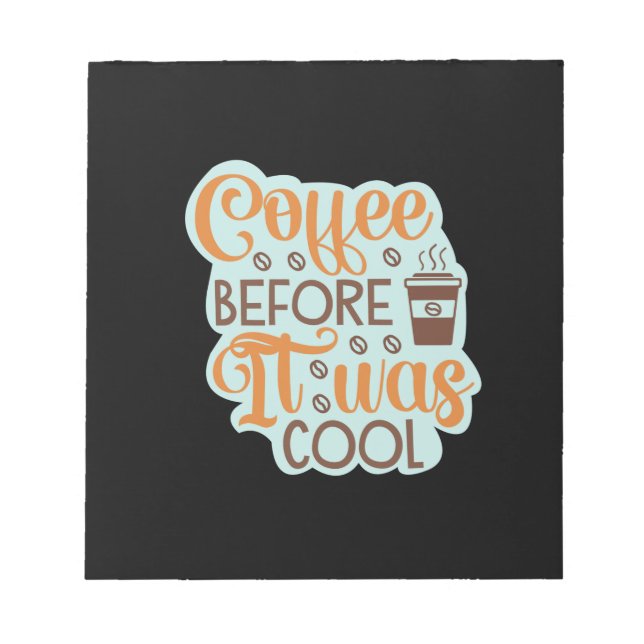 Coffee Art Coffee Before It Was Cool Notepad (Front)