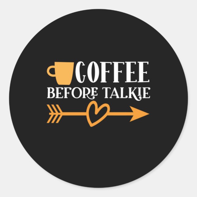 Coffee Art Coffee Before Talkie Classic Round Sticker (Front)