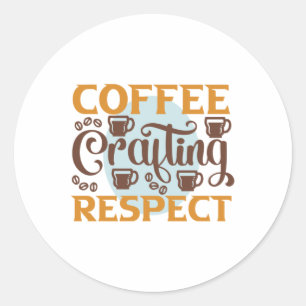 Coffee Art Coffee Crafting Respect Classic Round Sticker