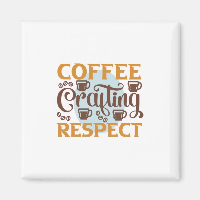 Coffee Art Coffee Crafting Respect Magnet (Front)