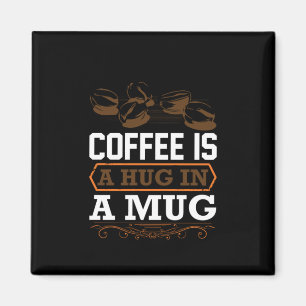 Coffee Art Coffee Is A Hug In A Mug Magnet