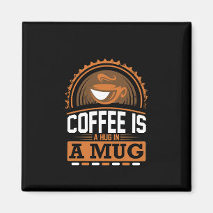 Coffee Art Coffee Is A Hug In A Mug Magnet