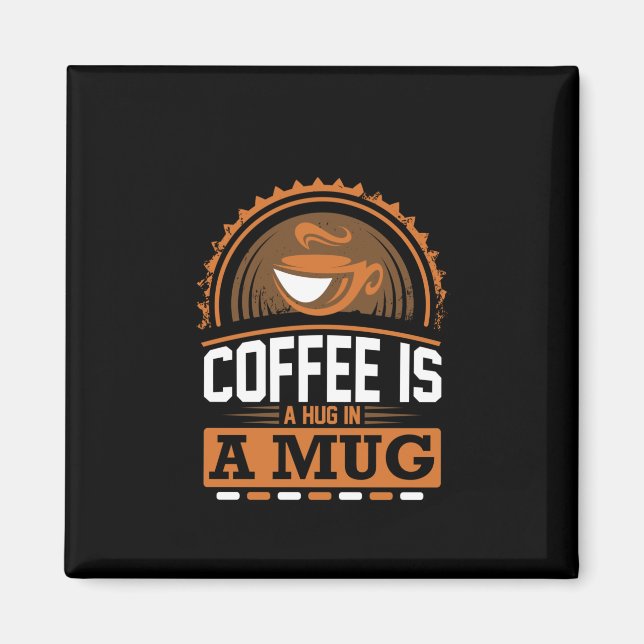Coffee Art Coffee Is A Hug In A Mug Magnet (Front)