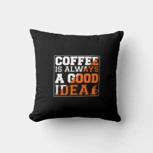 Coffee Art Coffee Is Always A Good Idea Cushion