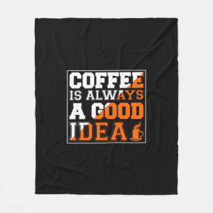 Coffee Art Coffee Is Always A Good Idea Fleece Blanket