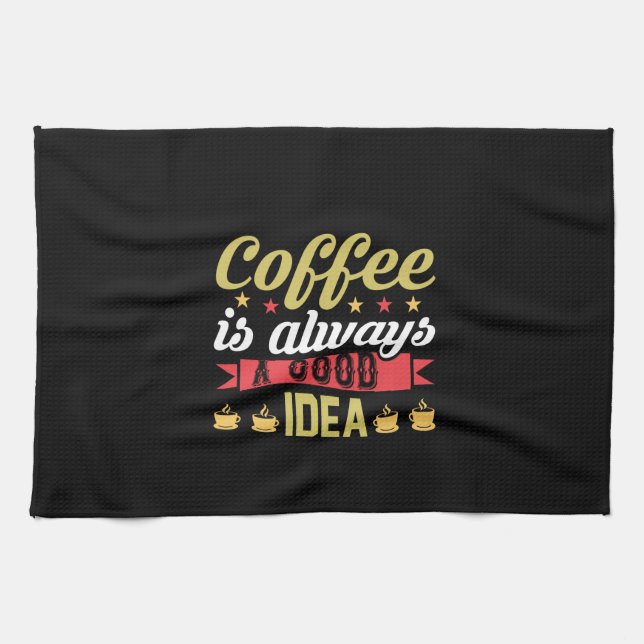 Coffee Art Coffee Is Always A Good Idea Tea Towel (Horizontal)