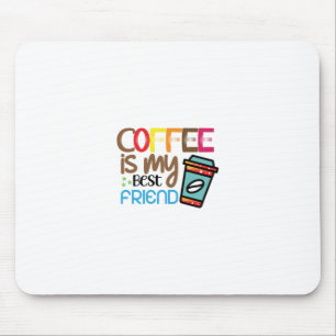 Coffee Art Coffee Is My Best Friend Mouse Mat