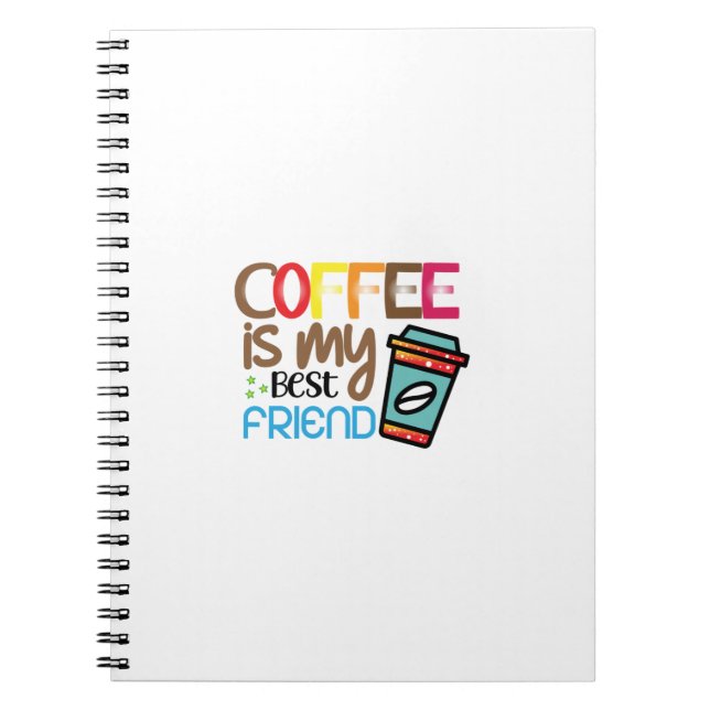 Coffee Art Coffee Is My Best Friend Notebook (Front)