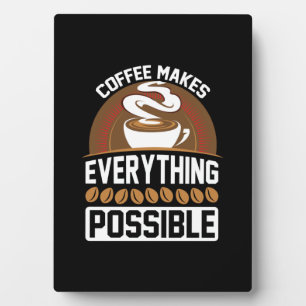 Coffee Art Coffee Makes Everything Plaque