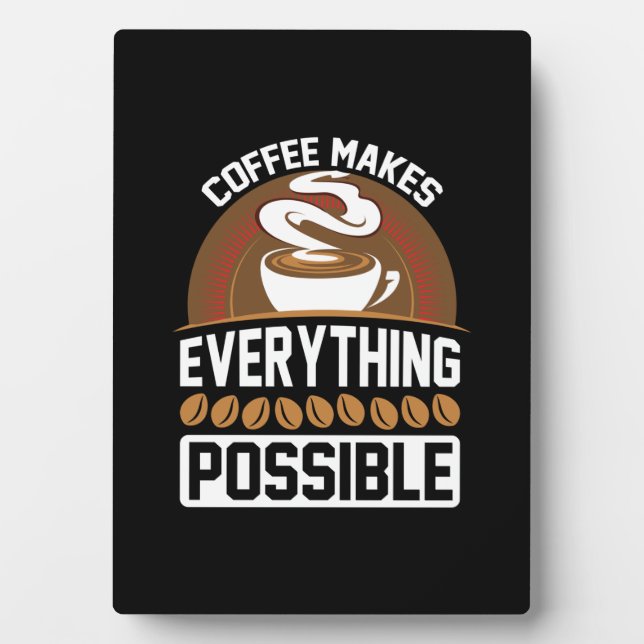 Coffee Art Coffee Makes Everything Plaque (Front)
