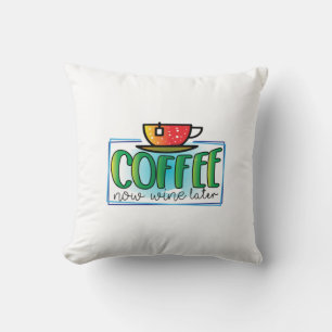 Coffee Art Coffee Now Wine Later Cushion