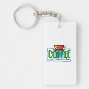 Coffee Art Coffee Now Wine Later Key Ring