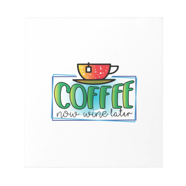 Coffee Art Coffee Now Wine Later Notepad (Front)