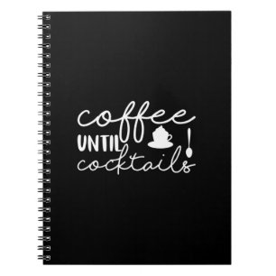 Coffee Art Coffee Until Cocktails Notebook