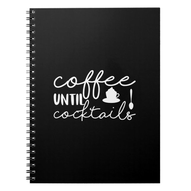 Coffee Art Coffee Until Cocktails Notebook (Front)