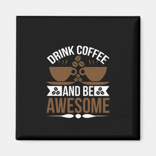 Coffee Art Drink Coffee And Be Awesome Magnet