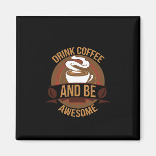 Coffee Art Drink Coffee And Be Awesome Magnet