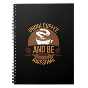 Coffee Art Drink Coffee And Be Awesome Notebook