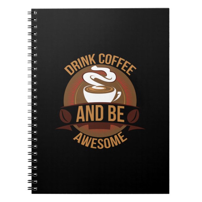 Coffee Art Drink Coffee And Be Awesome Notebook (Front)