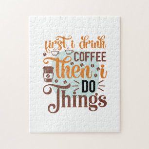 Coffee Art First I Drink Coffee Jigsaw Puzzle