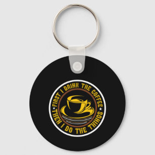 Coffee Art First I Drink Coffee Key Ring