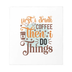 Coffee Art First I Drink Coffee Notepad
