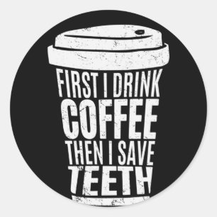 Coffee Art First I Drink Coffee .png Classic Round Sticker