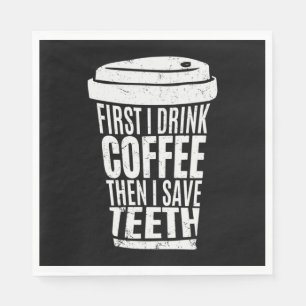 Coffee Art First I Drink Coffee .png Napkin