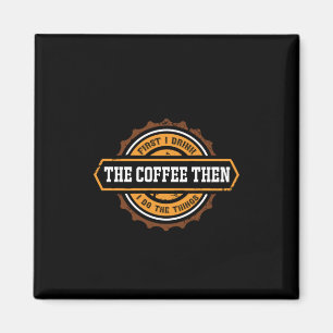 Coffee Art First I Drink The Coffee Magnet