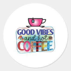 Coffee Art Good Vibes And Hot Coffee Classic Round Sticker