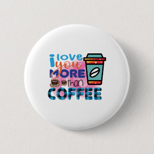 Coffee Art I love You More Than Coffee 6 Cm Round Badge