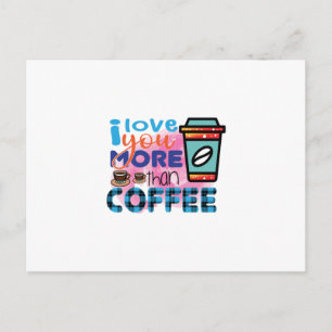 Coffee Art I love You More Than Coffee Postcard