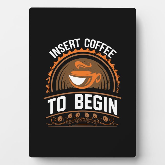 Coffee Art Insert Coffee To Begin Plaque (Front)