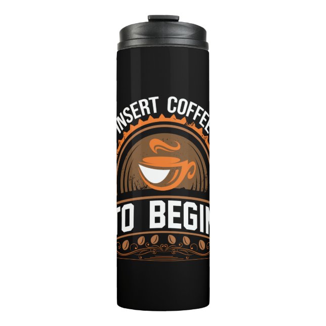 Coffee Art Insert Coffee To Begin Thermal Tumbler (Front)