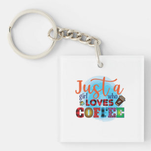 Coffee Art Just A Girl Who Loves Coffee Key Ring