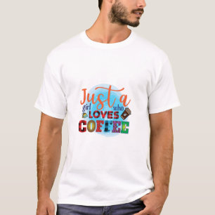Coffee Art Just A Girl Who Loves Coffee T-Shirt