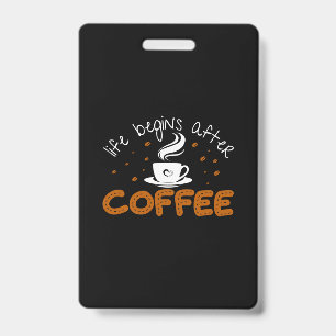 Coffee Art Life Begins After Coffee ID Badge
