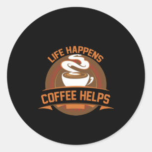 Coffee Art Life Happens Coffee Helps Classic Round Sticker