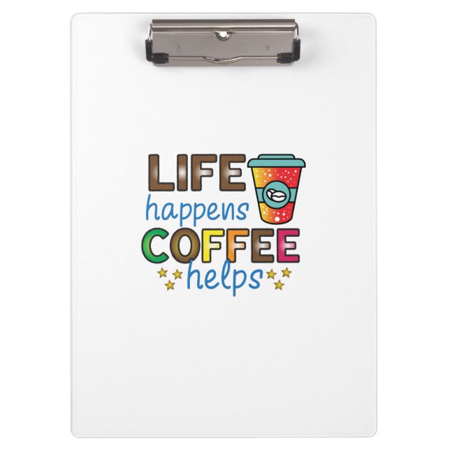 Coffee Art Life Happens Coffee Helps Clipboard (Front)