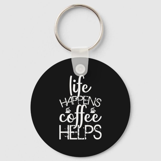 Coffee Art Life Happens Coffee Helps Key Ring (Front)