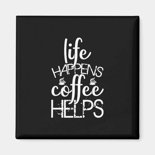 Coffee Art Life Happens Coffee Helps Magnet (Front)