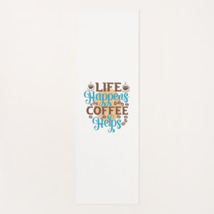Coffee Art Life Happens Coffee Helps Yoga Mat