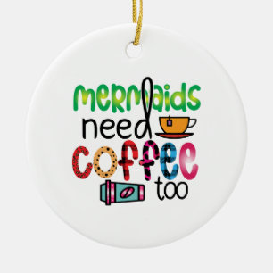 Coffee Art Mermaids Need Coffee Too Ceramic Tree Decoration