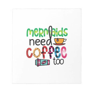 Coffee Art Mermaids Need Coffee Too Notepad