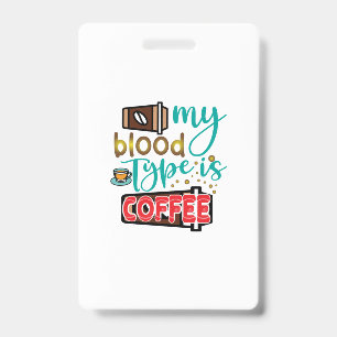 Coffee Art My Blood Type Is Coffee ID Badge