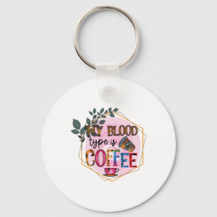 Coffee Art My Blood Type Is Coffee Key Ring