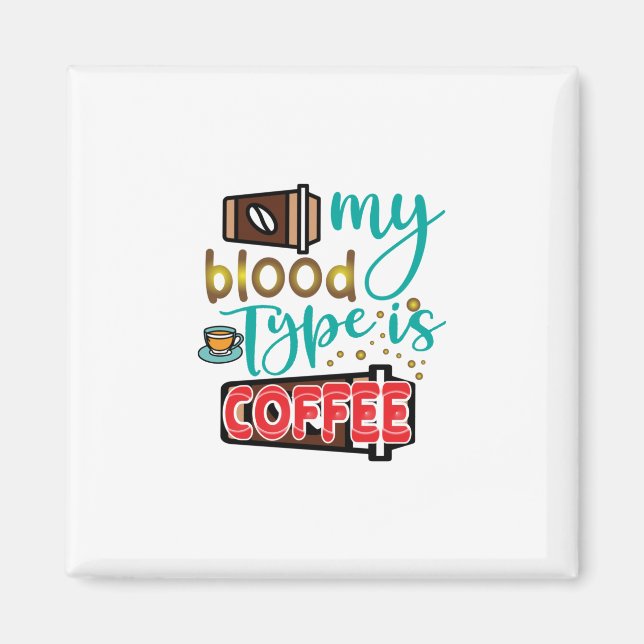 Coffee Art My Blood Type Is Coffee Magnet (Front)