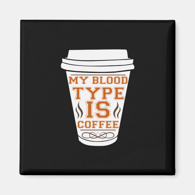 Coffee Art My Blood Type Is Coffee Magnet (Front)