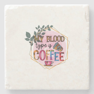 Coffee Art My Blood Type Is Coffee Stone Coaster