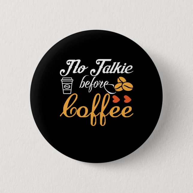 Coffee Art No Talkie Before Coffee 6 Cm Round Badge (Front)